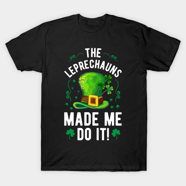 The Leprechauns Made Me Do It T-Shirt by JLE Designs